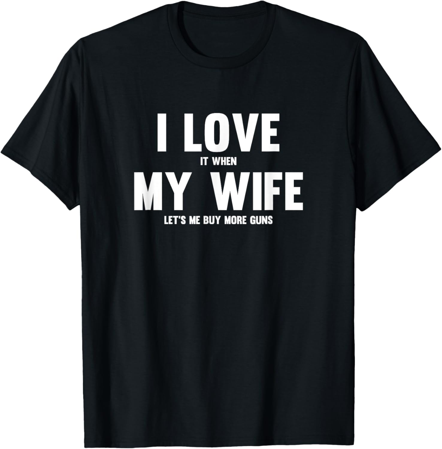 I Love It When My Wife Lets Me Buy More Guns