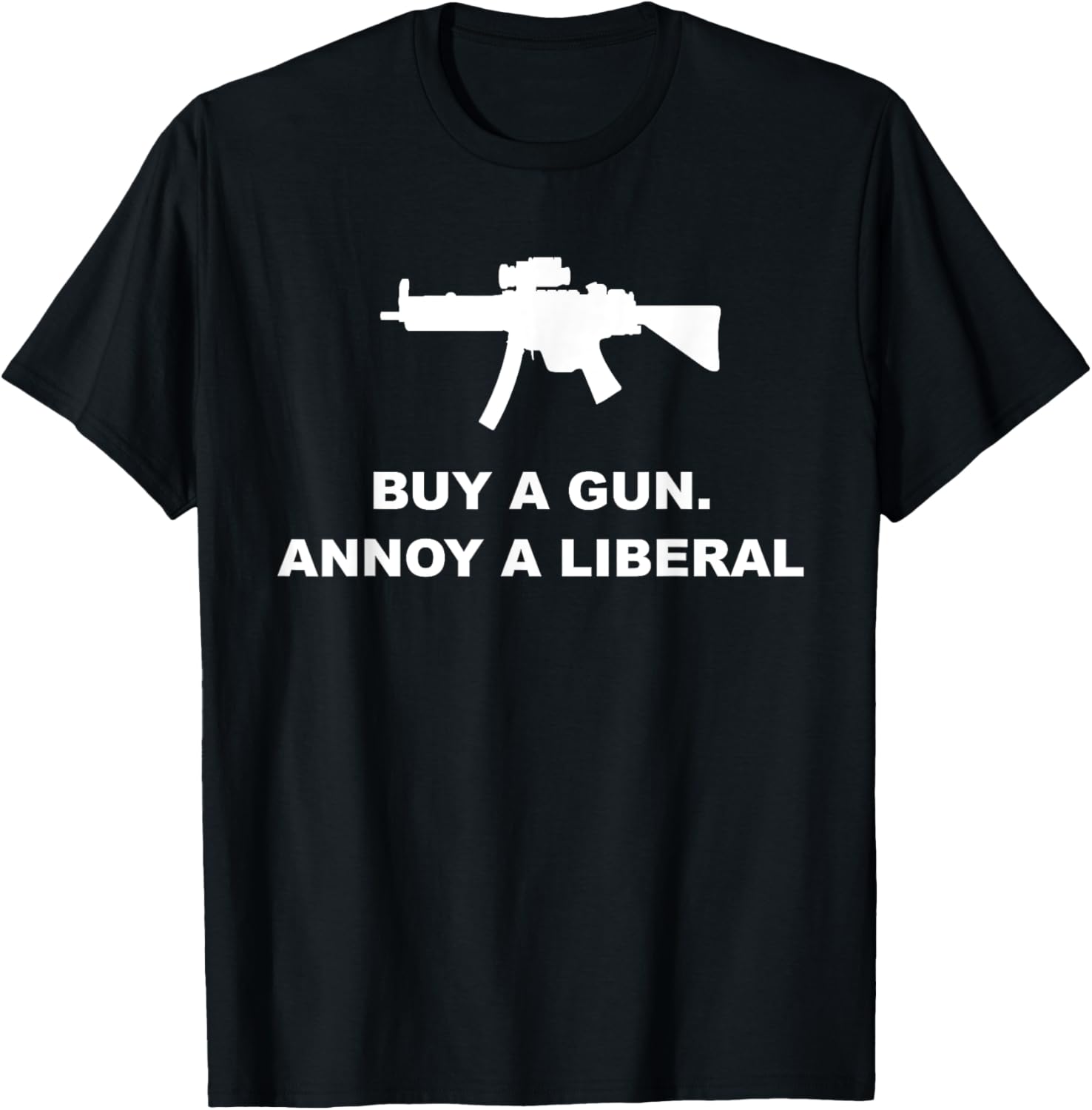 Buy A Gun Annoy A Liberal Funny T Shirt