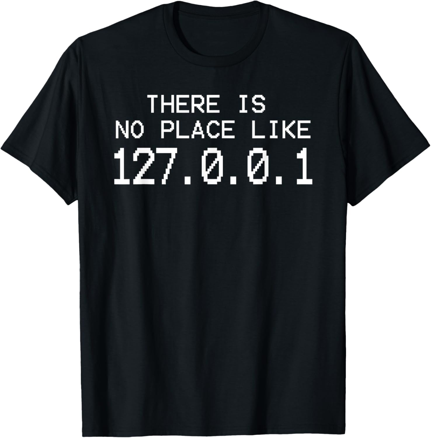 Programming T-Shirt - There Is No Place Like 127.0.0.1