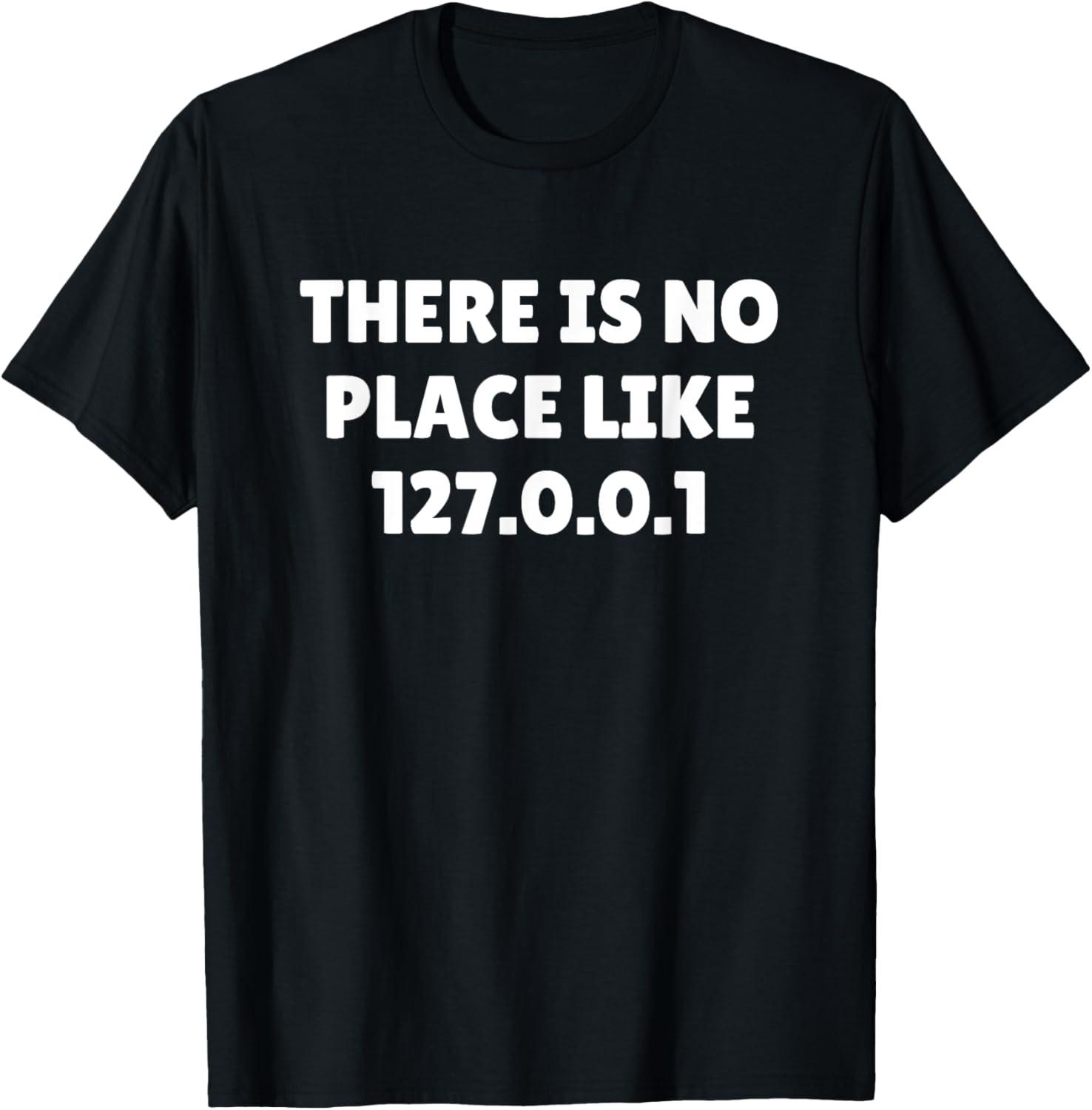 THERE IS NO PLACE LIKE 127.0.0.1 SHIRT Computer Science Tee
