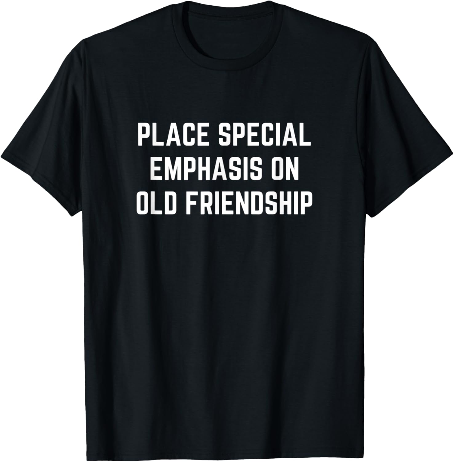 Place special emphasis on old friendship