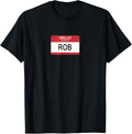 Hello My Name Is Rob Name Tag T Shirt