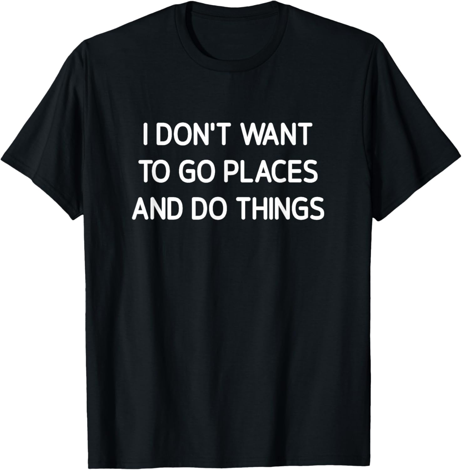 I Don't Want To Go Places And Do Things, Funny, Sarcastic