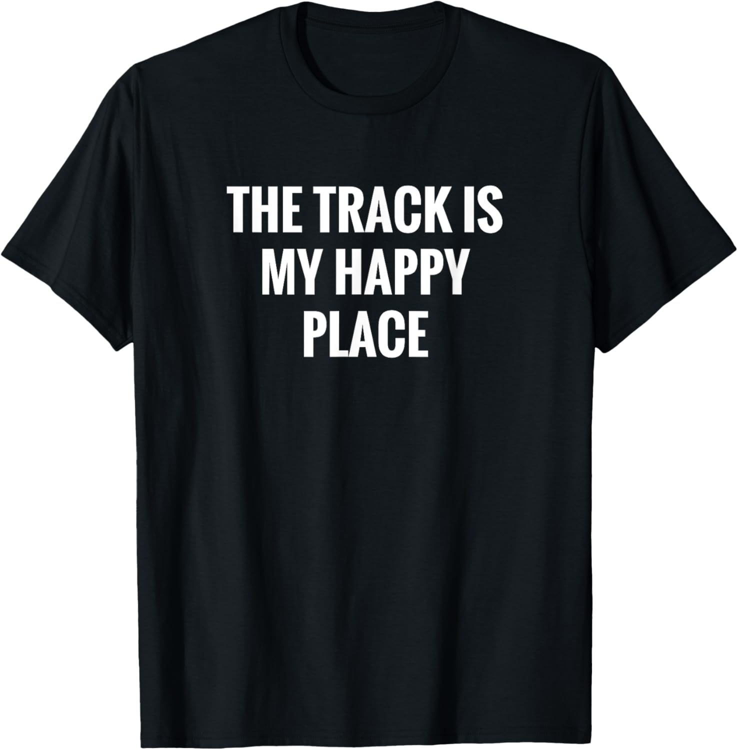 The Track is my Happy Place! T Shirt- Classic Fit Tee
