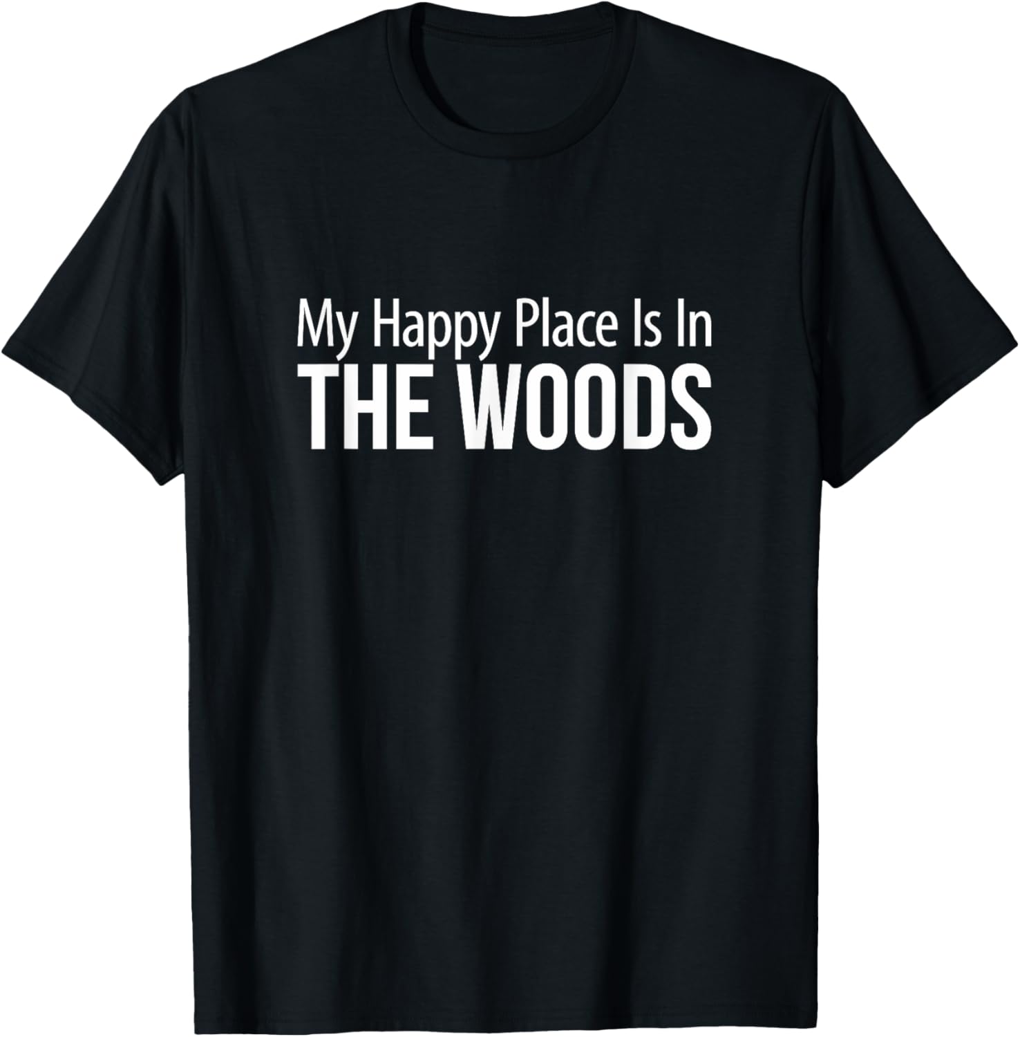 My Happy Place Is In The Woods -