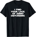 I Find Your Lack Of Ammo Disturbing Funny Gun Owner Guns