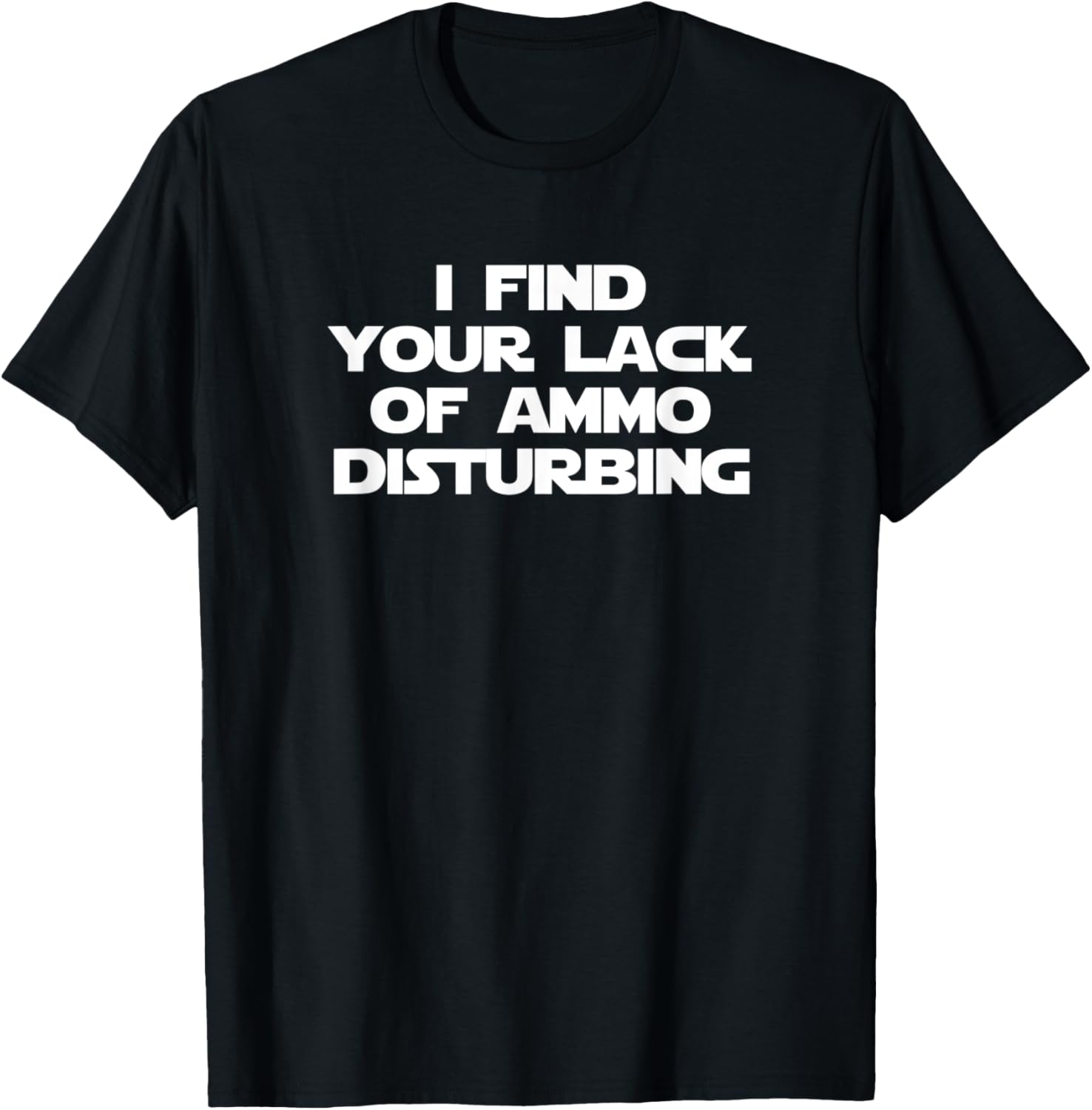 I Find Your Lack Of Ammo Disturbing Funny Gun Owner Guns