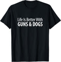 Life Is Better With Guns Dogs