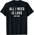 All I Need Is Love Rifles Guns Funny 2Nd Amendment