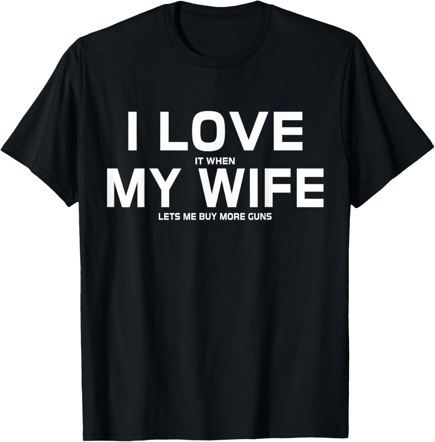 I Love It When My Wife Lets Me Buy More Guns Short