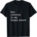 The Library Is My Happy Place Librarian Student Back School