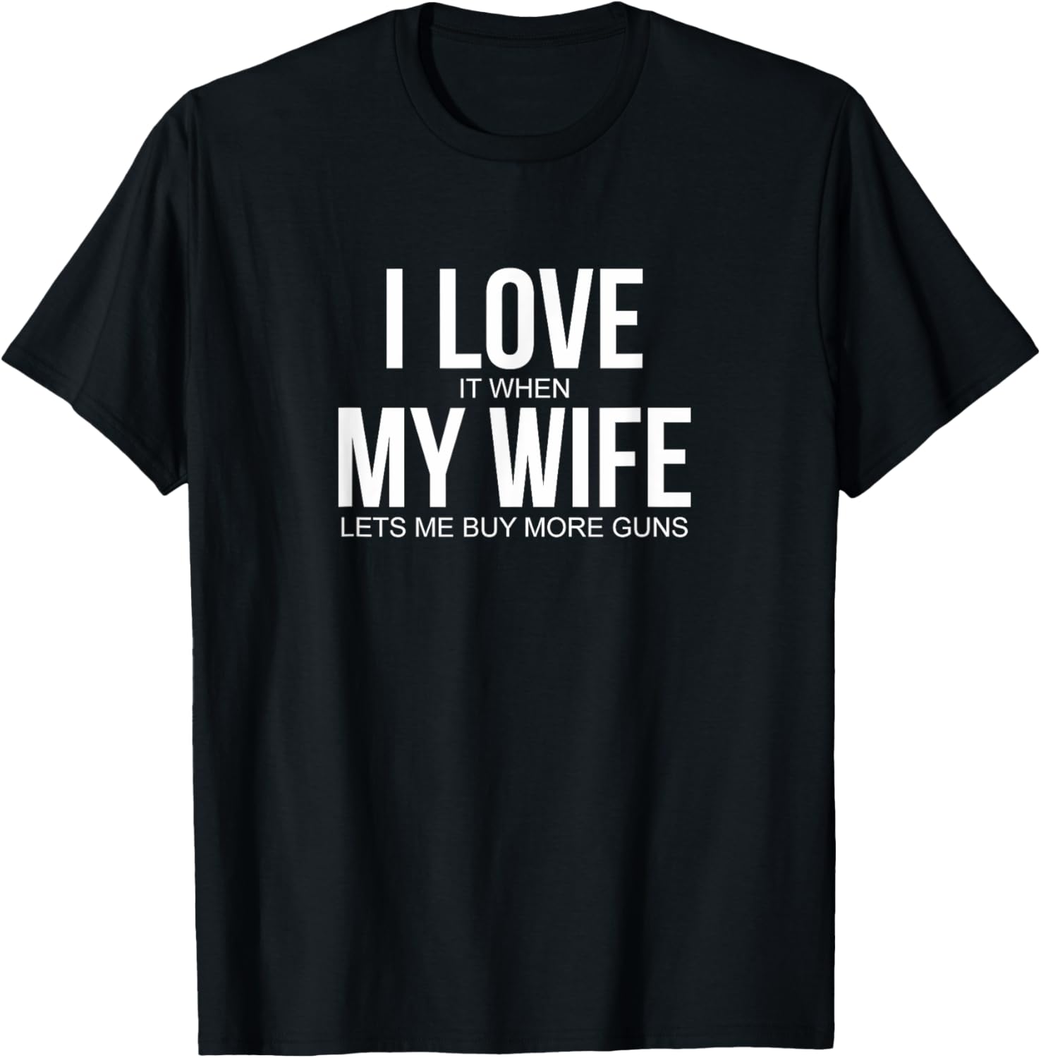 Mens I Love When My Wife Lets Me Buy More Guns