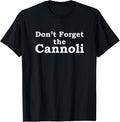 Dont Forget Cannoli Funny Mobster Movie Quote Shirt