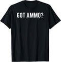 Funny Gun T Shirt Cool Got Ammo 2Nd Amendment Fan Tee