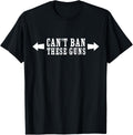 Cant Ban These Guns Muscles T Shirt
