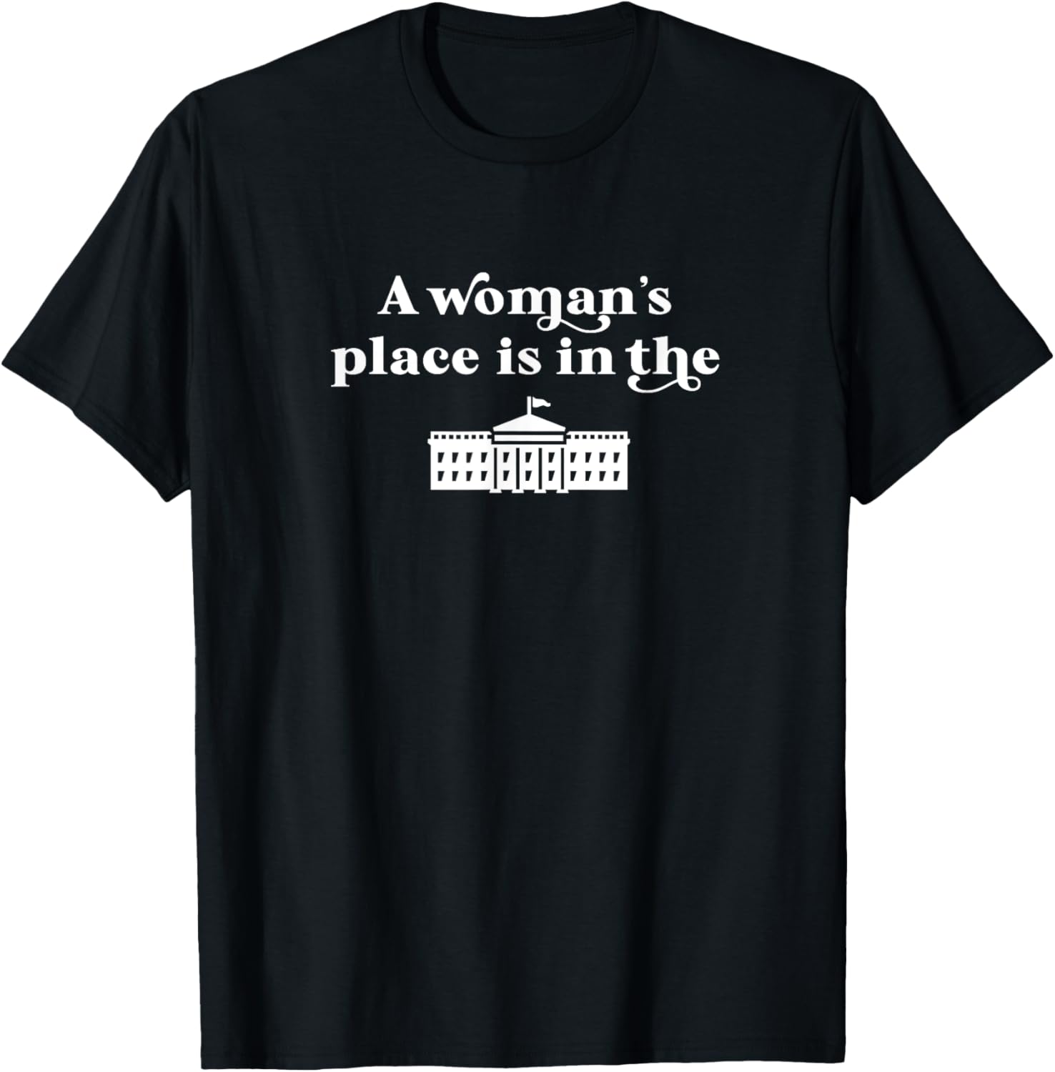 A Woman's Place is in the White House Womens Rights Feminist