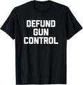 Defund Gun Control T Shirt Funny Saying Guns Gun Owner Gun