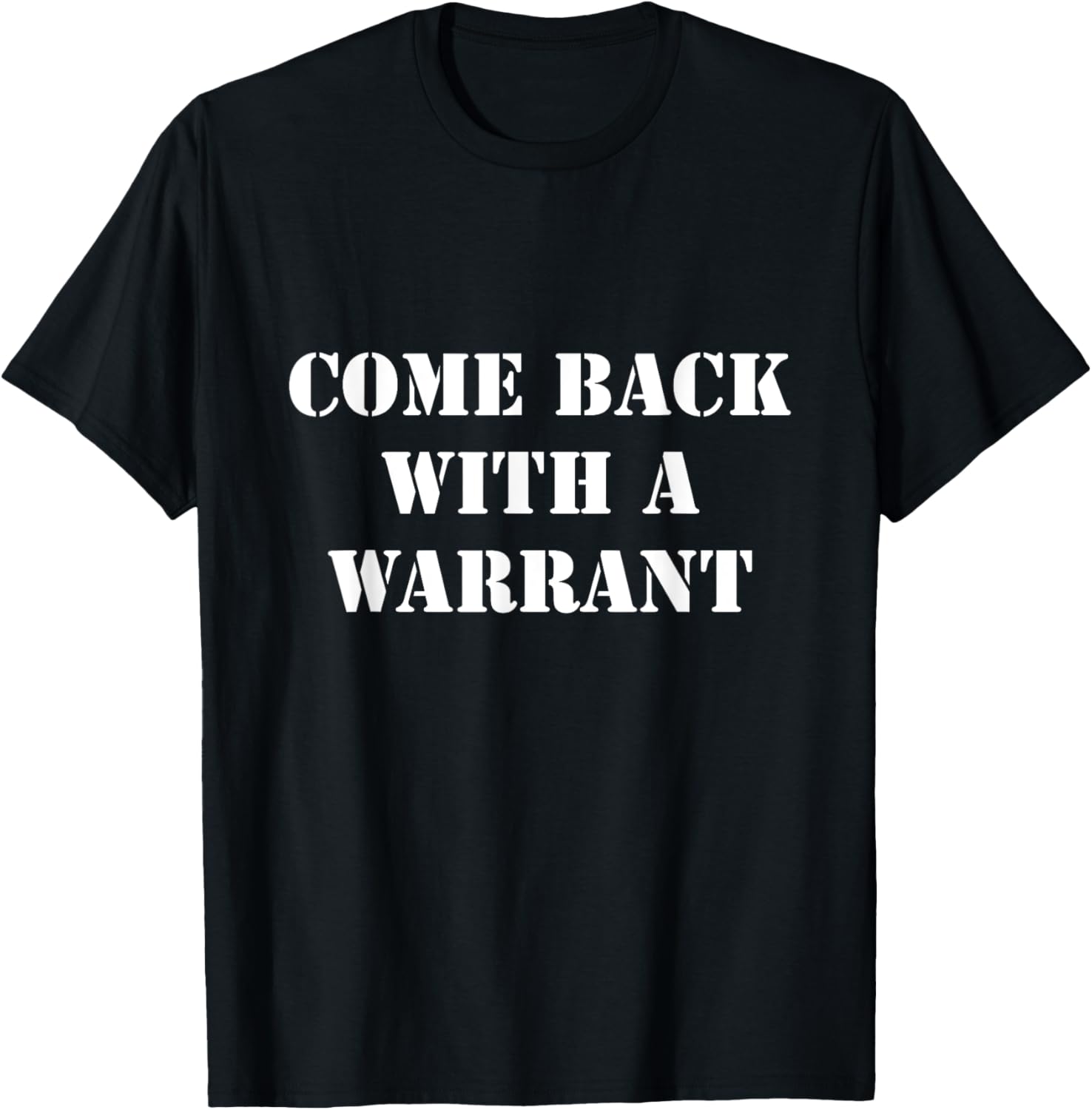Come Back With A Warrant Funny T Shirts Tee Shirt Gun Rights