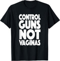 Control Guns Not Vaginas Guncontrolnow Tshirt