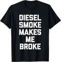 Diesel Smoke Makes Me Broke Funny Trucker Driver