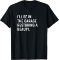 I Ll Be In Garage Restoring A Beauty