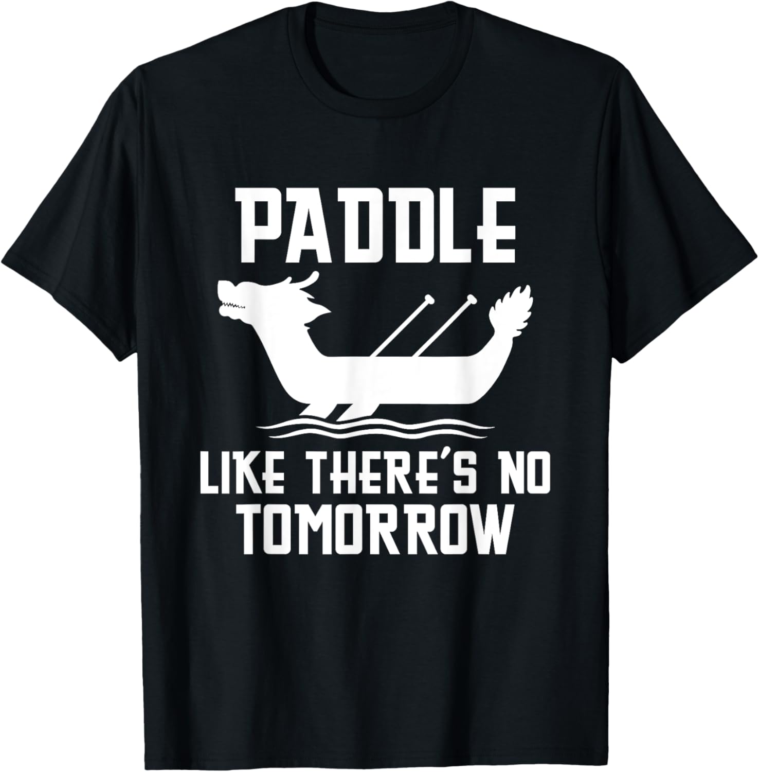Paddle Like There S No Tomorrow Dragon Boating