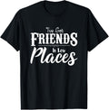 I've Got Friends In Low Places Sarcastic Funny T-Shirt