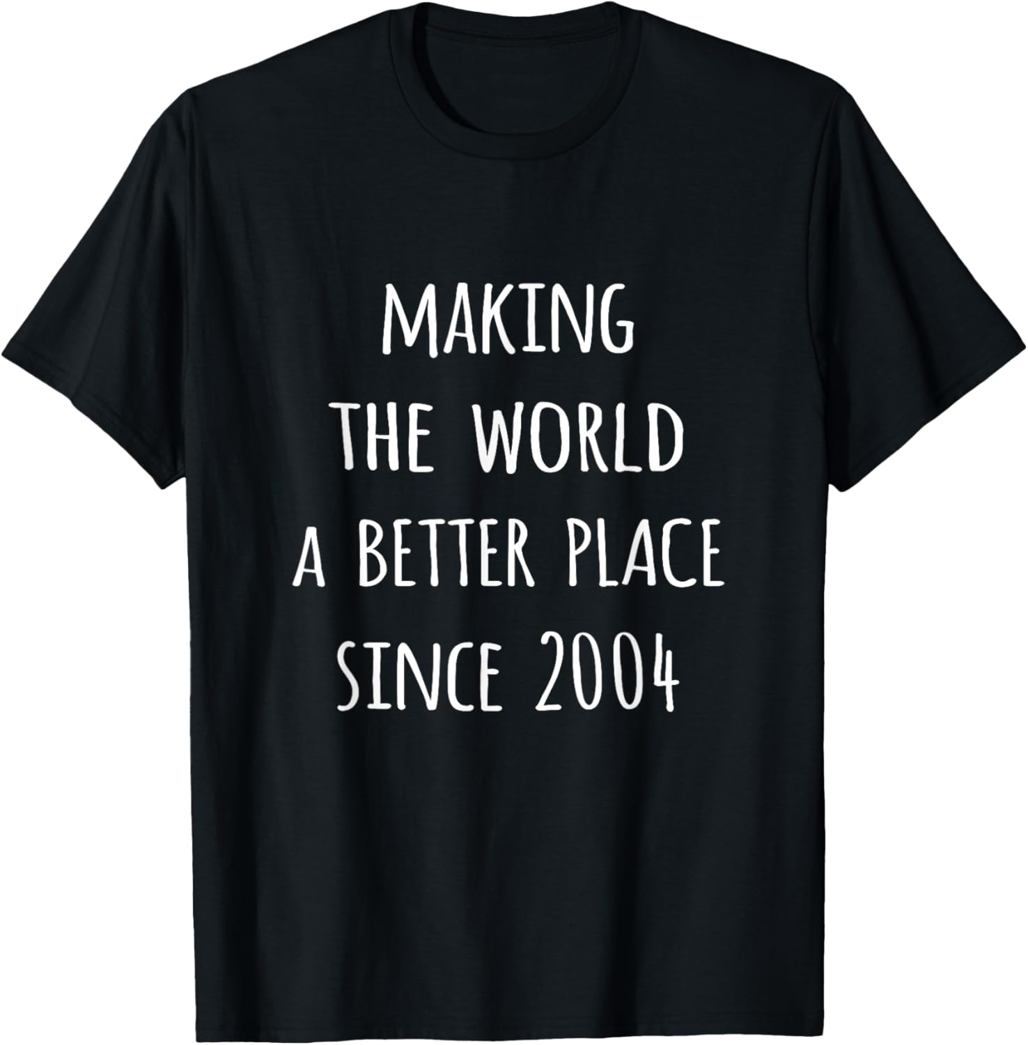 Making the world a better place since 2004 birth year tshirt