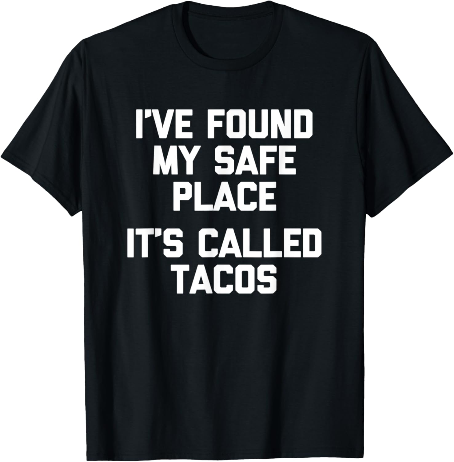 I've Found My Safe Place (Tacos) T-Shirt funny saying Taco