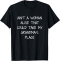 Aint A Woman Alive That Could Take My Grandma's Place Tshirt