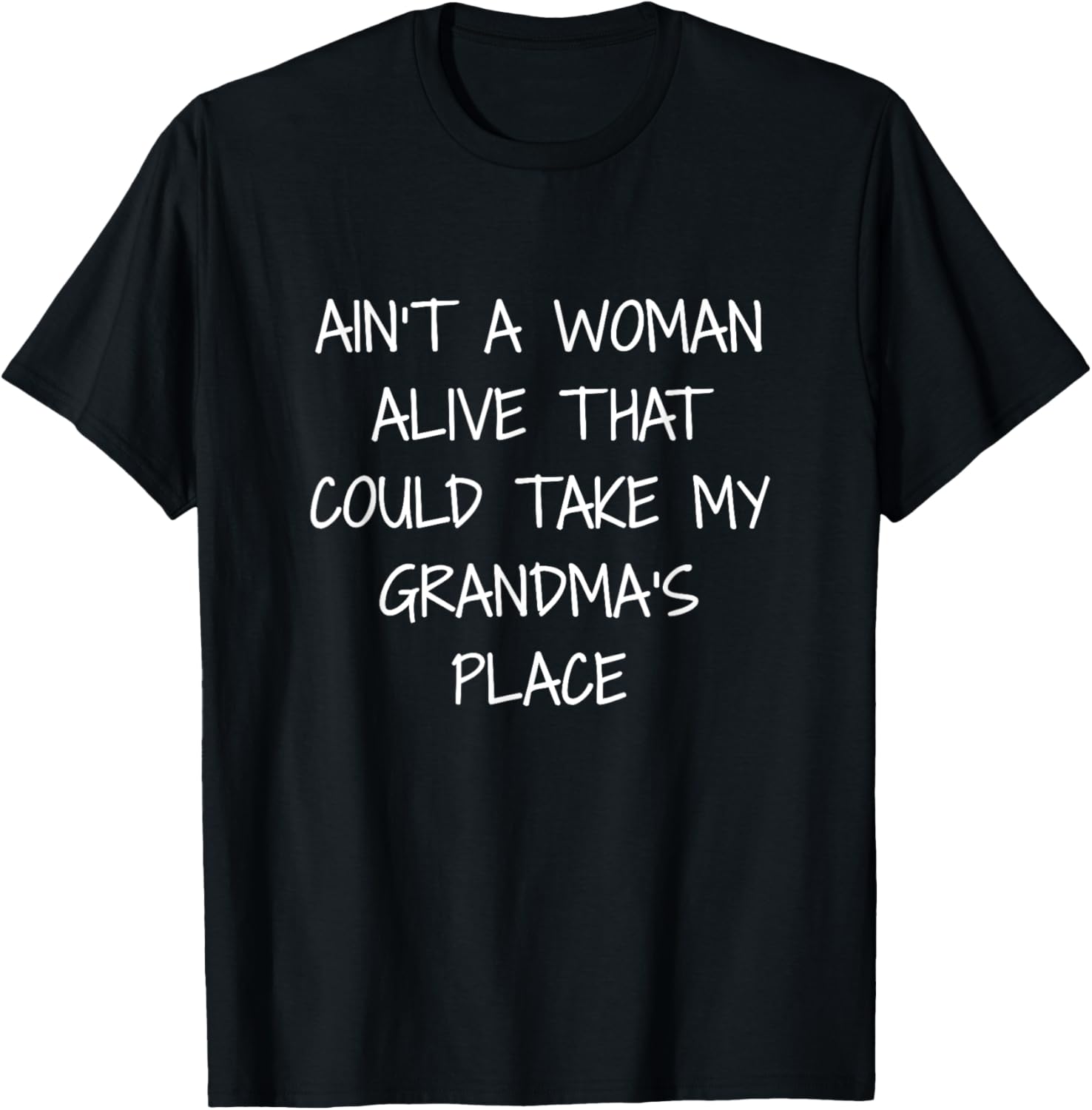 Aint A Woman Alive That Could Take My Grandma's Place Tshirt