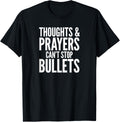 Thoughts Prayers Cant Stop Bullets T Shirt Anti Gun