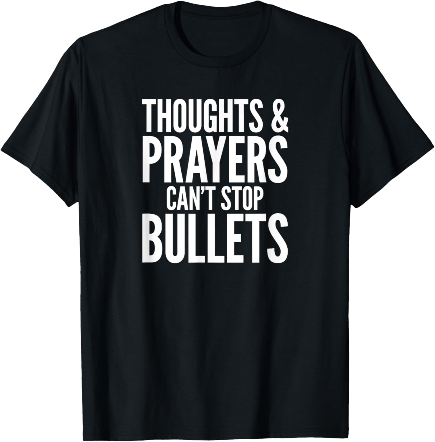Thoughts Prayers Cant Stop Bullets T Shirt Anti Gun