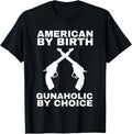 Gunaholic Guns Lover Pro Gun Laws American By Birth