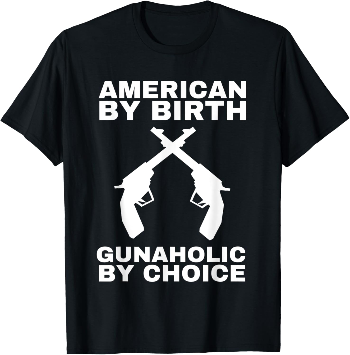 Gunaholic Guns Lover Pro Gun Laws American By Birth