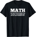 Math The Only Place... Funny Subject T Shirt