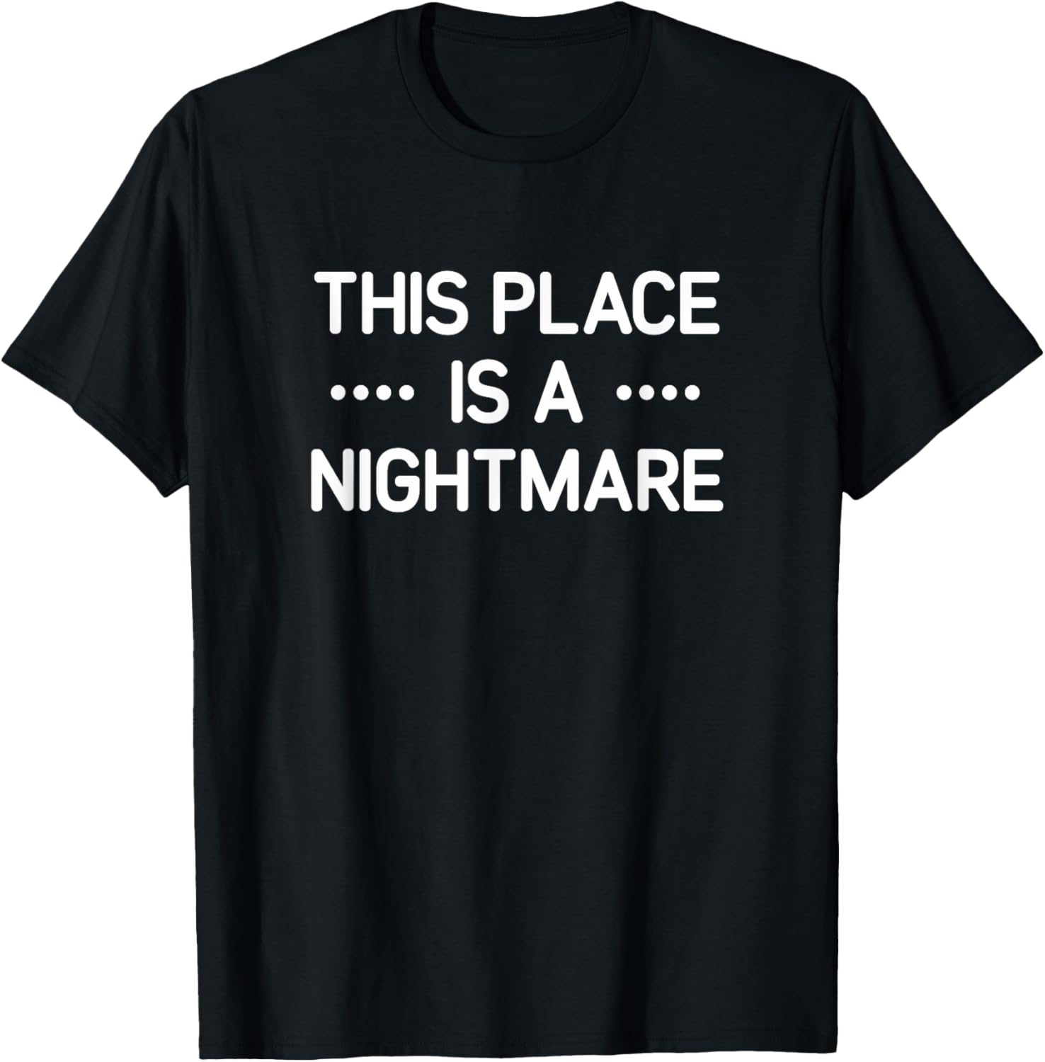 This Place Is A Nightmare, Funny, Jokes, Sarcastic