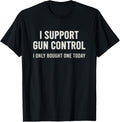 Gun Control I Only Bought One Today Funny 2Nd Amendment Gun