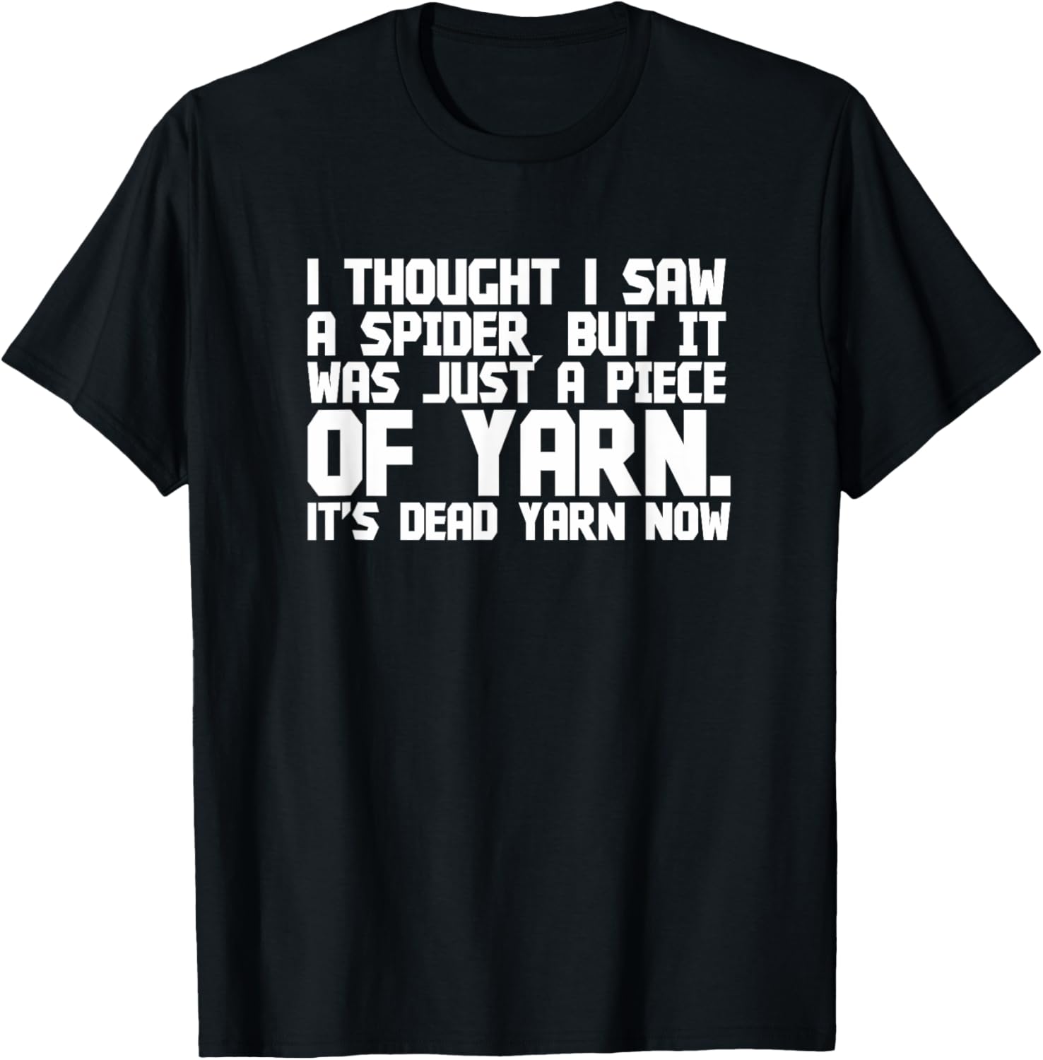 I Thought Saw Spider Funny Dead Piece of Yarn T-Shirt Gift