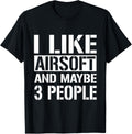 I Like Airsoft Maybe 3 People Airsoft Clothing Gun