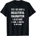 Yes I Do Have A Beautiful Daughter Gun Shovel Alibi T Shirt