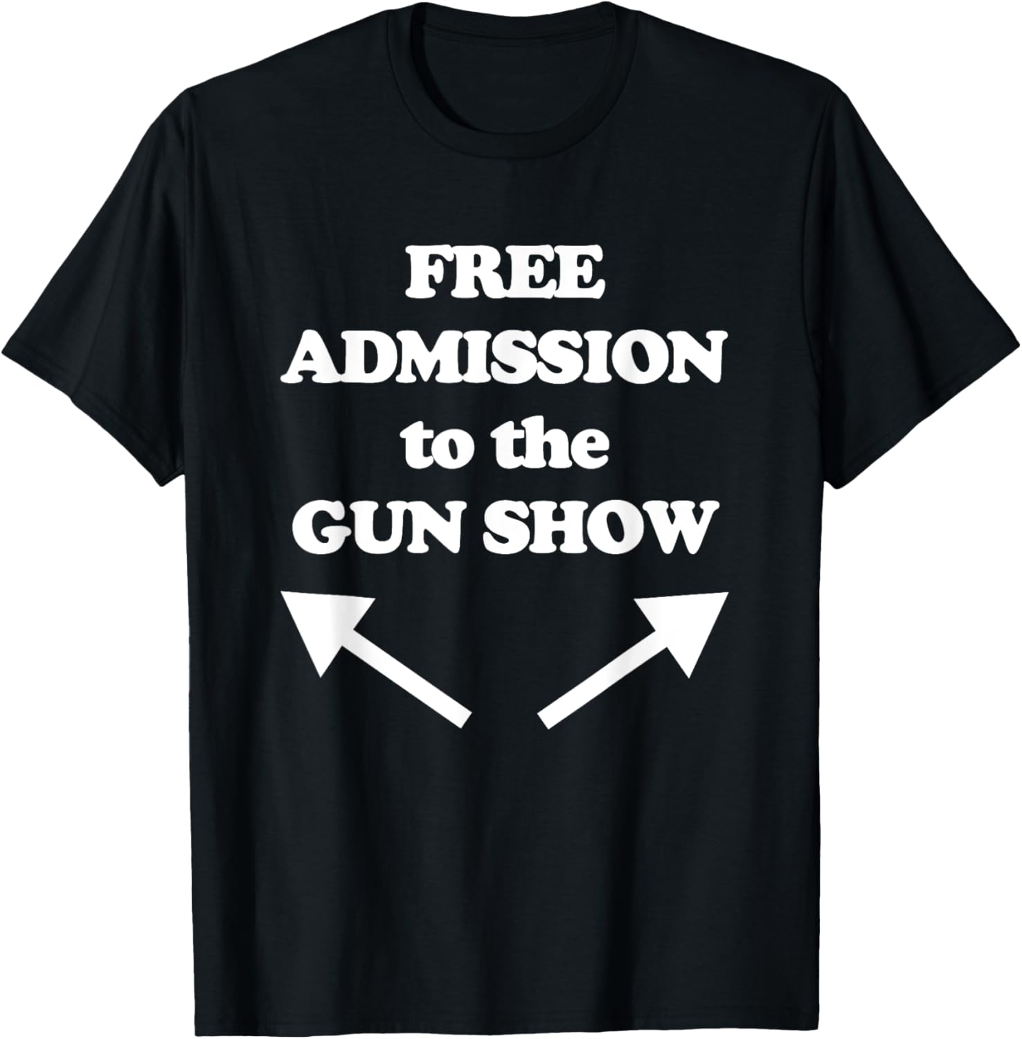 Free Admission To Gun Show T Shirt Funny Gym Workout Tee