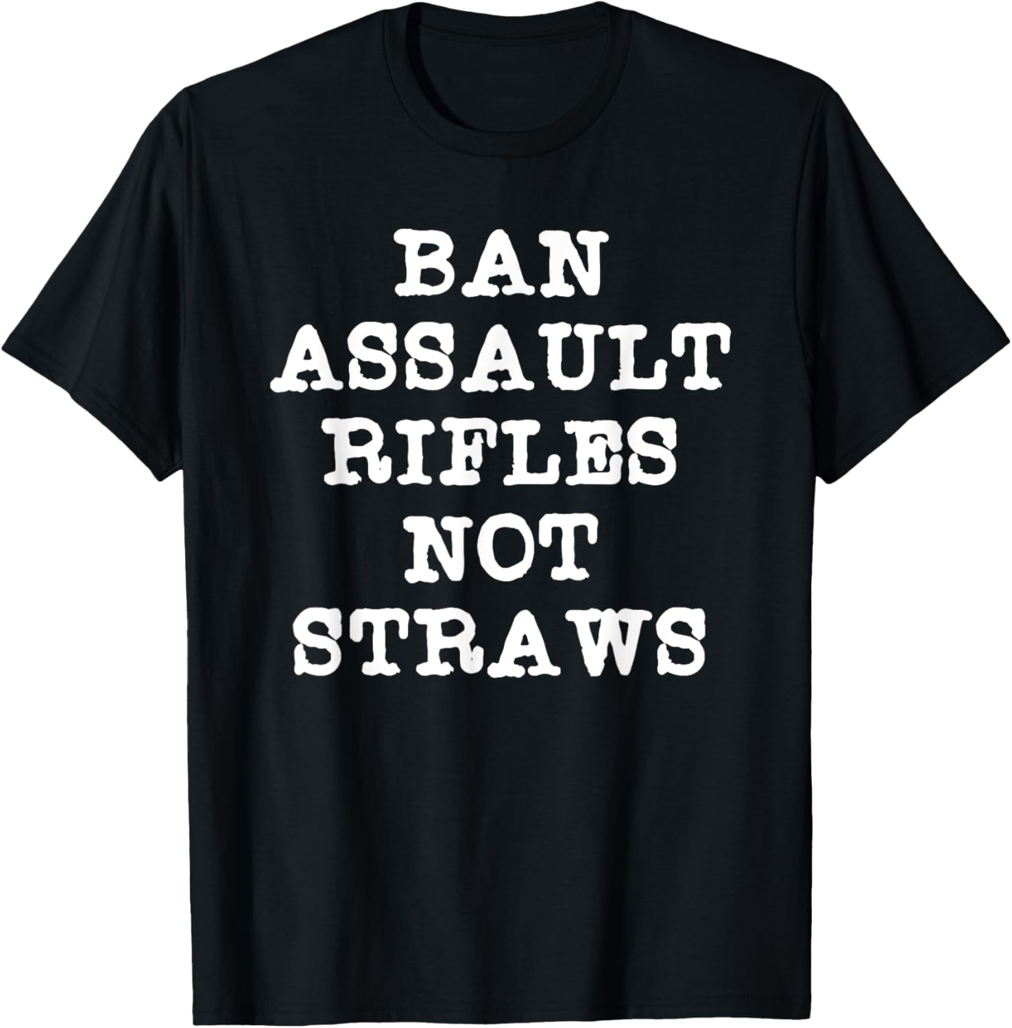 Ban Assault Rifles Not Straws Straw Ban Gun Ban Tshirt