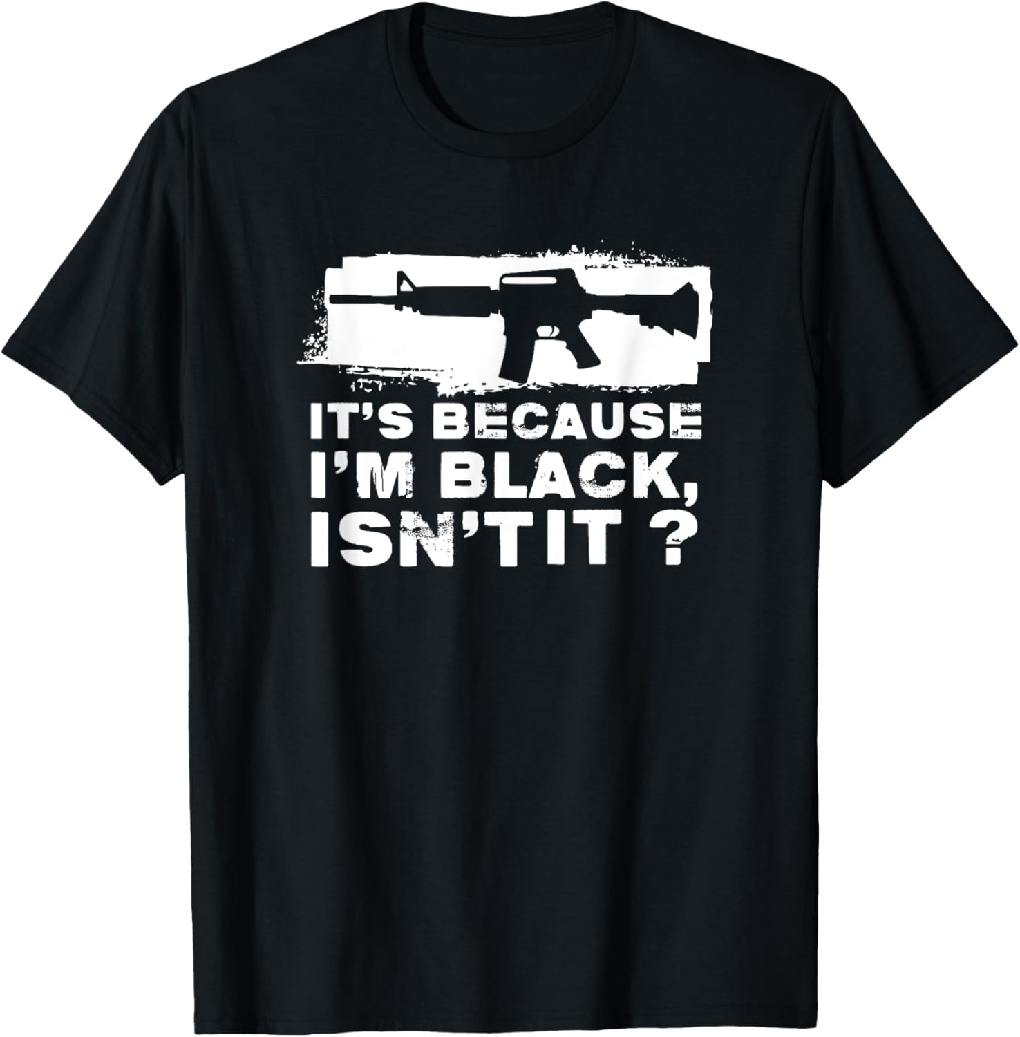 Ar 15 Gun T Shirt 2Nd Amendment Rifle Because Im Black