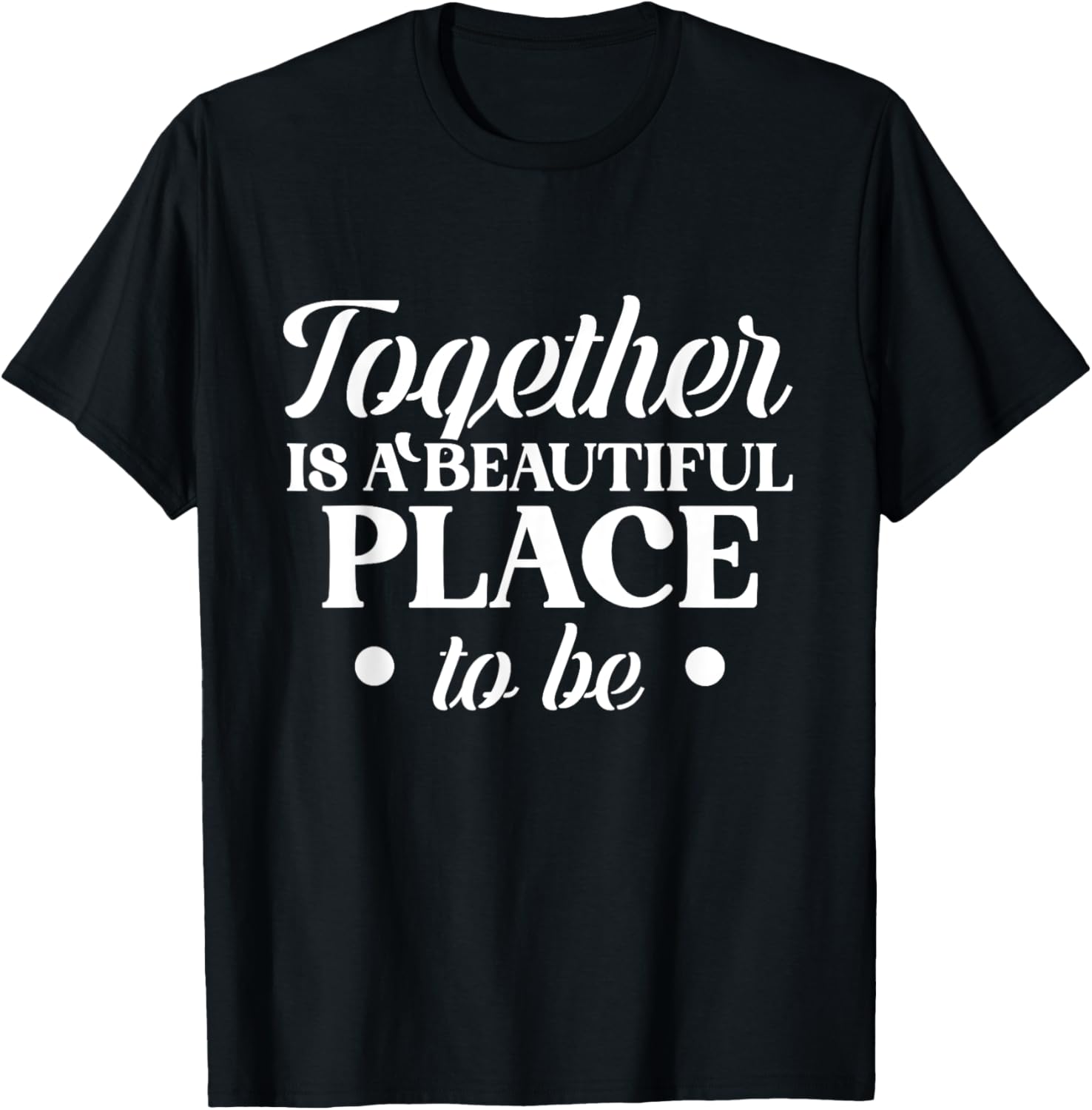 Together is a beautiful place to be quote design