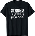 Strong In The Broken Places T-Shirt