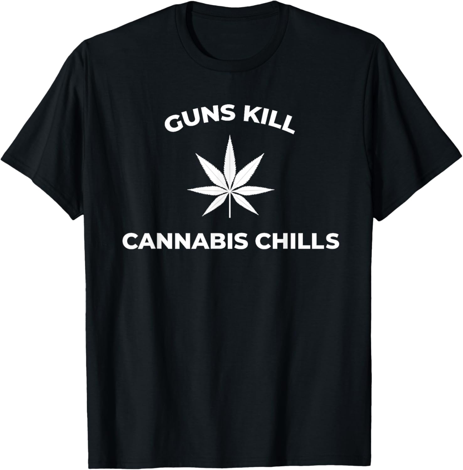 Funny Marijuana Cannabis Chills Guns Kill Pot Quote