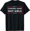 Control Guns Not Women Control Guns Not Girls