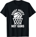 Shoot Hoops Not Gun Anti Gun T Shirt Original