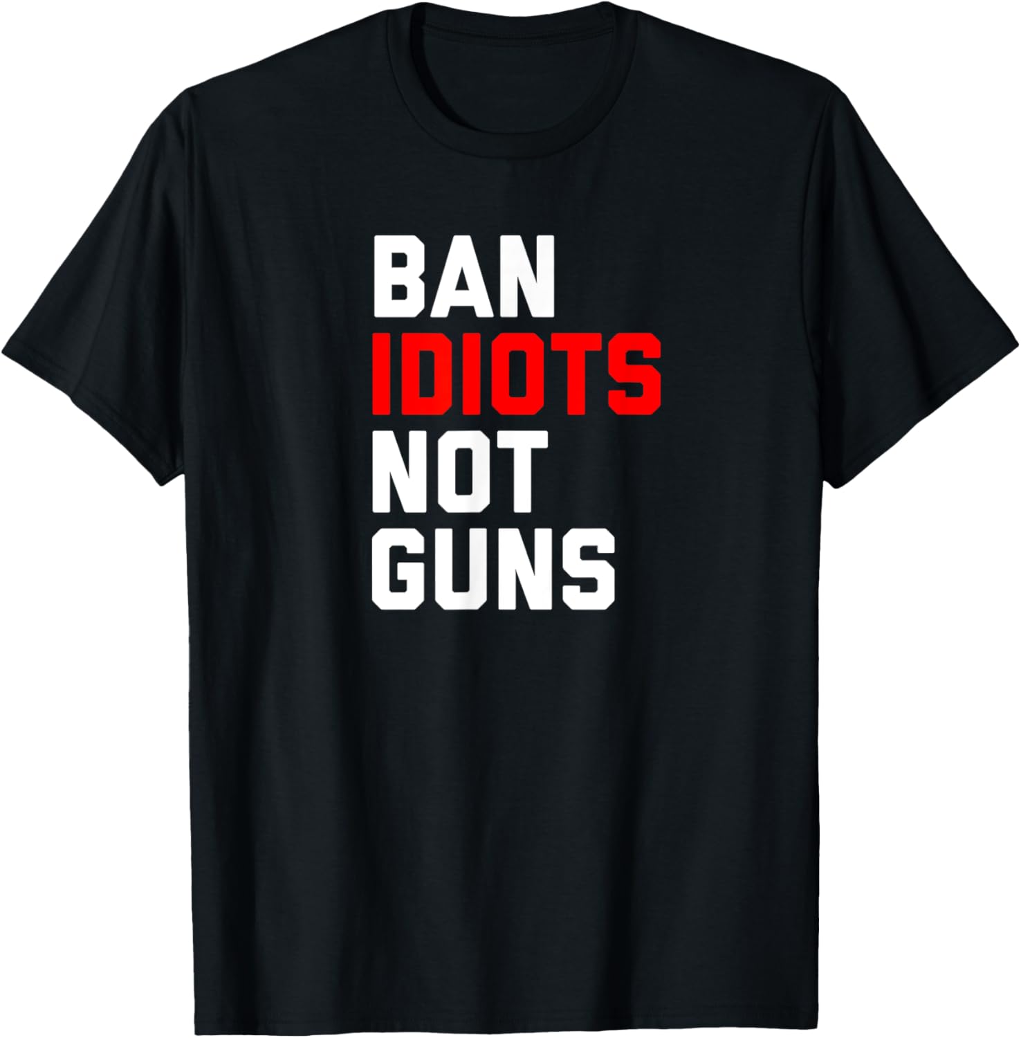 Ban Idiots Not Guns Tee Shirt